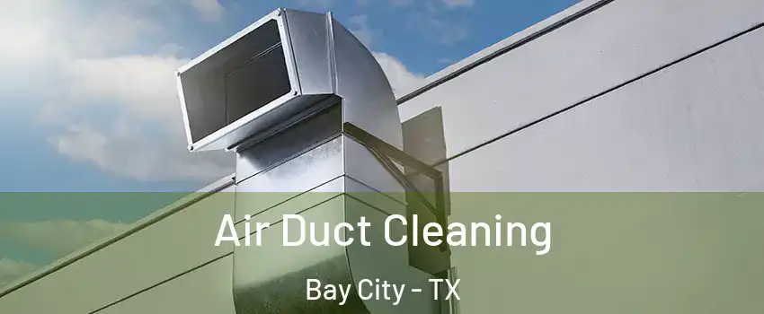  Air Duct Cleaning Bay City - TX