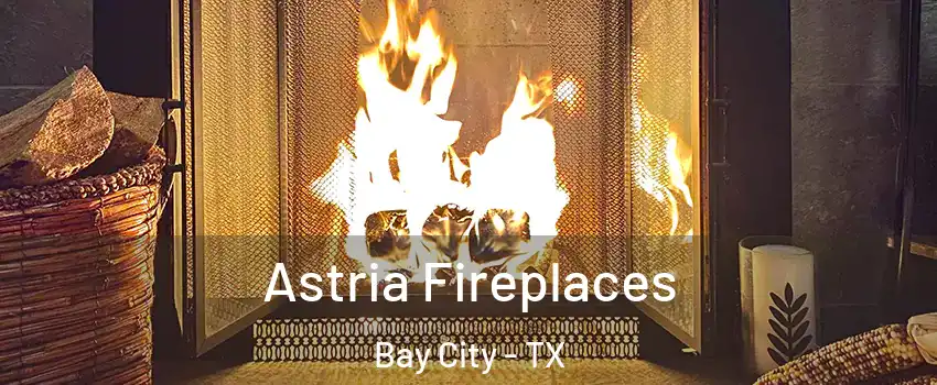  Astria Fireplaces Bay City - TX