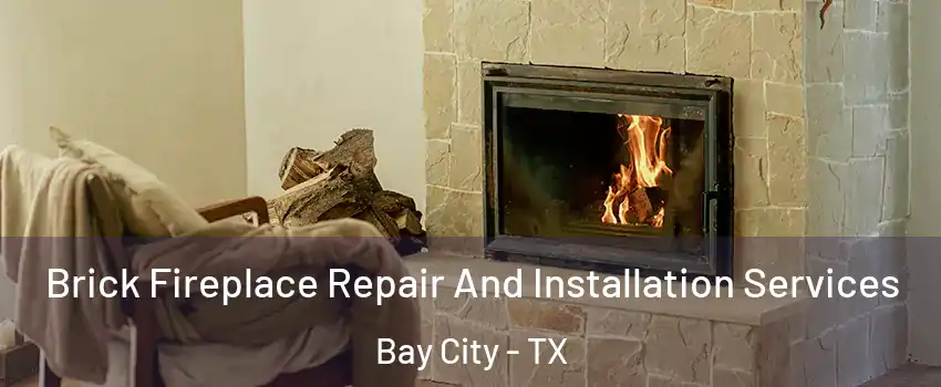  Brick Fireplace Repair And Installation Services Bay City - TX
