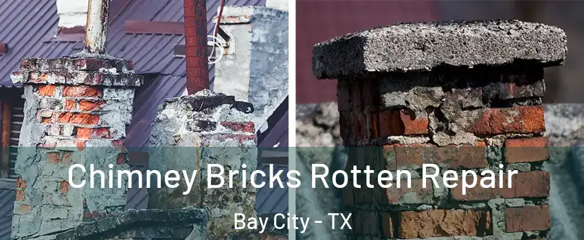  Chimney Bricks Rotten Repair Bay City - TX