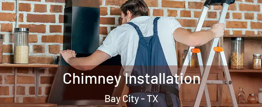  Chimney Installation Bay City - TX