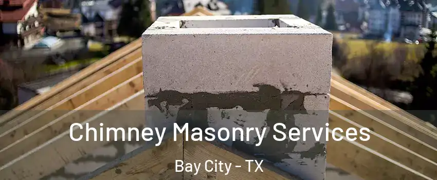  Chimney Masonry Services Bay City - TX