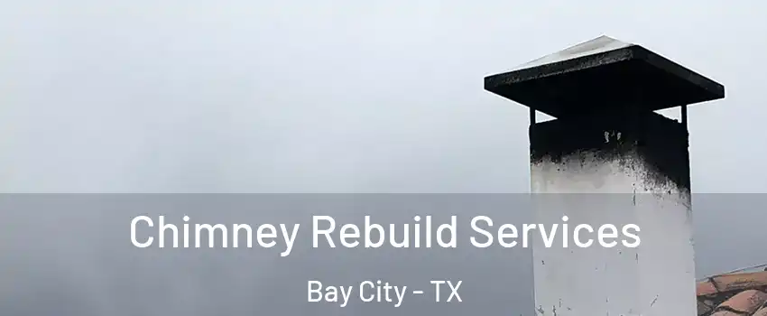  Chimney Rebuild Services Bay City - TX