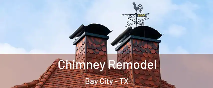  Chimney Remodel Bay City - TX