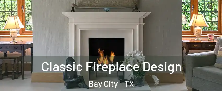  Classic Fireplace Design Bay City - TX