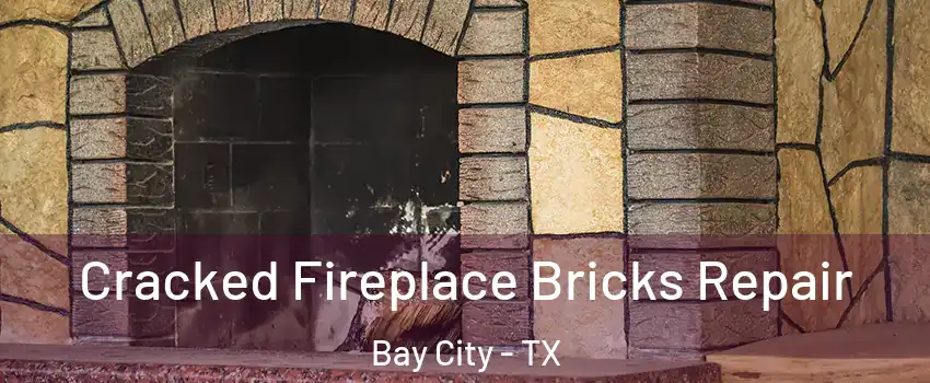  Cracked Fireplace Bricks Repair Bay City - TX