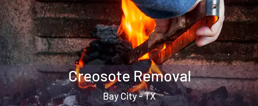  Creosote Removal Bay City - TX