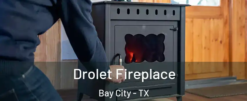  Drolet Fireplace Bay City - TX