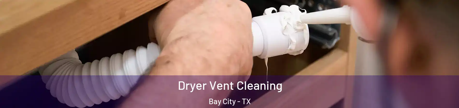  Dryer Vent Cleaning Bay City - TX