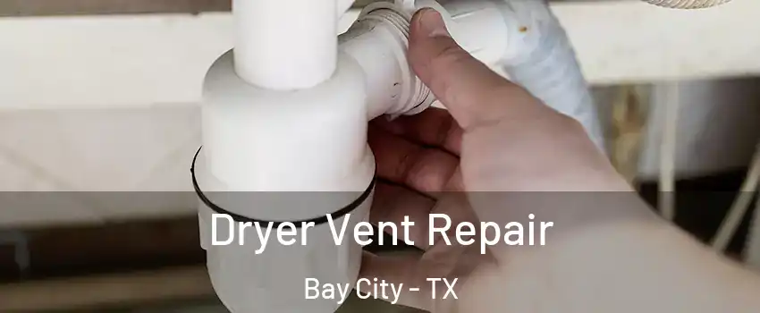  Dryer Vent Repair Bay City - TX
