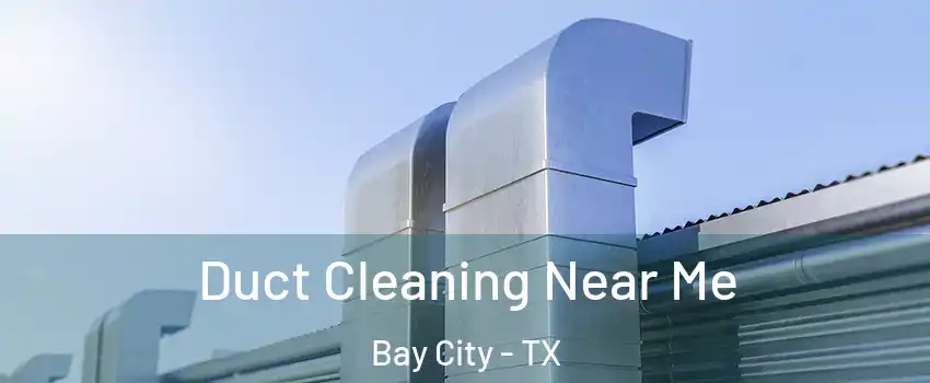  Duct Cleaning Near Me Bay City - TX