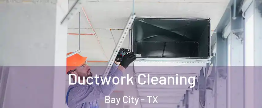  Ductwork Cleaning Bay City - TX