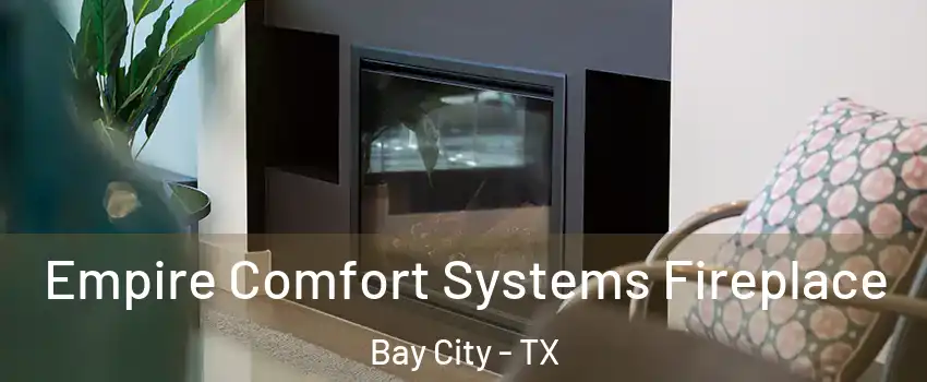  Empire Comfort Systems Fireplace Bay City - TX