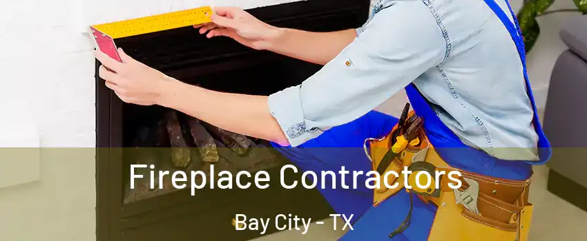  Fireplace Contractors Bay City - TX