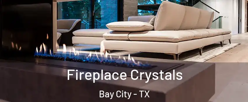  Fireplace Crystals Bay City - TX