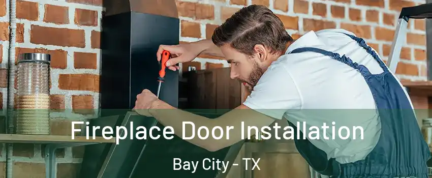  Fireplace Door Installation Bay City - TX