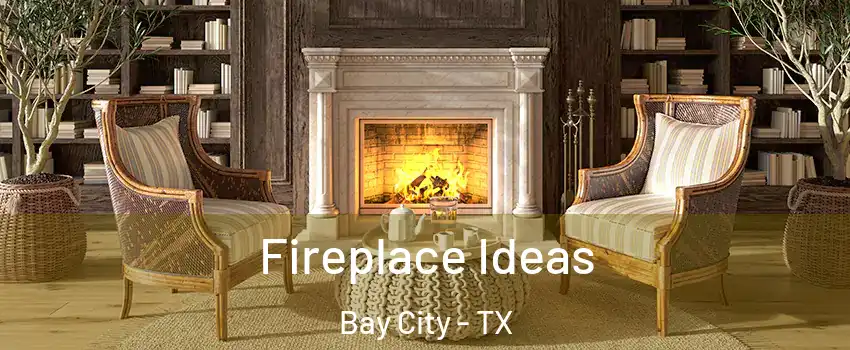  Fireplace Ideas Bay City - TX