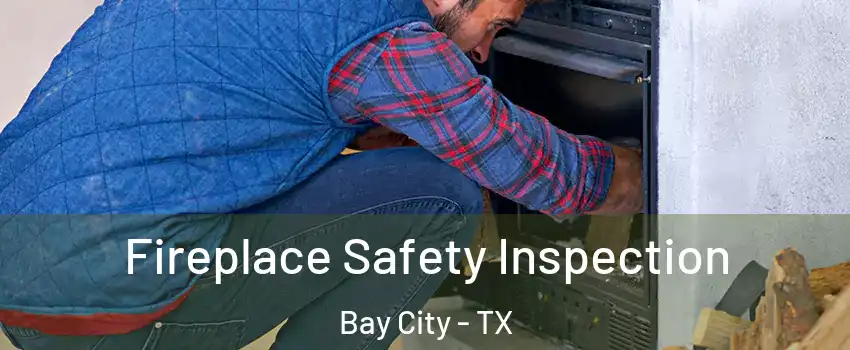  Fireplace Safety Inspection Bay City - TX