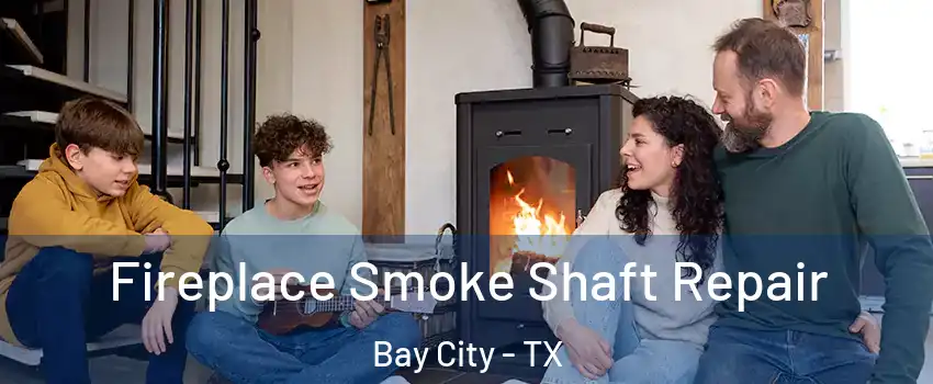  Fireplace Smoke Shaft Repair Bay City - TX