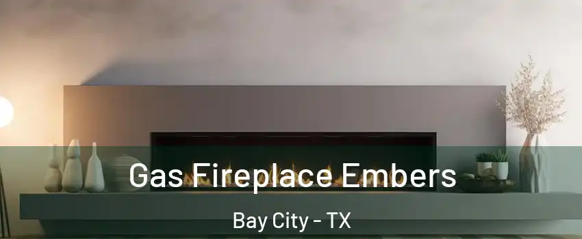  Gas Fireplace Embers Bay City - TX