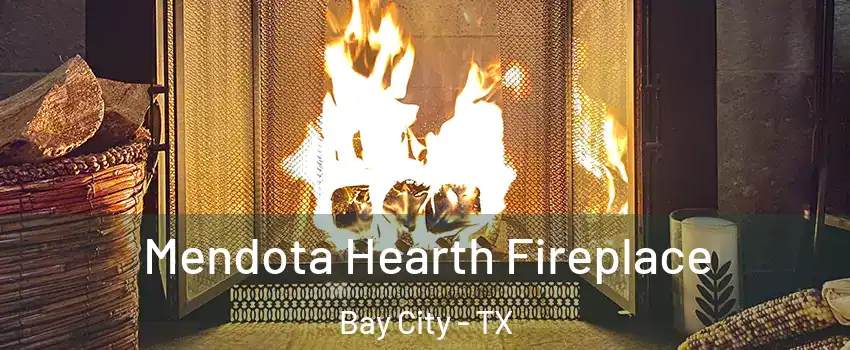  Mendota Hearth Fireplace Bay City - TX