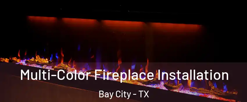  Multi-Color Fireplace Installation Bay City - TX