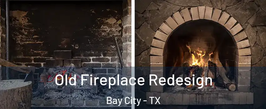  Old Fireplace Redesign Bay City - TX