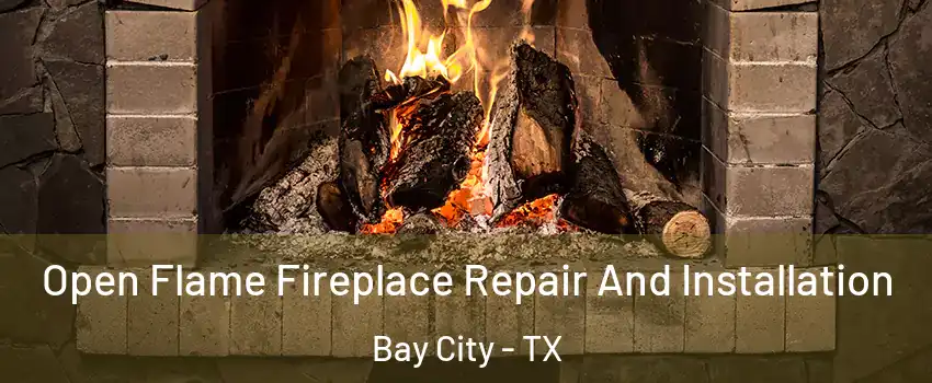  Open Flame Fireplace Repair And Installation Bay City - TX