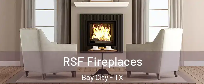 RSF Fireplaces Bay City - TX