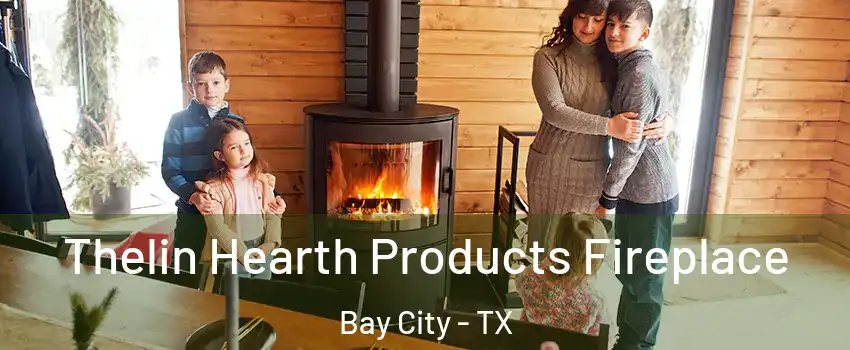  Thelin Hearth Products Fireplace Bay City - TX