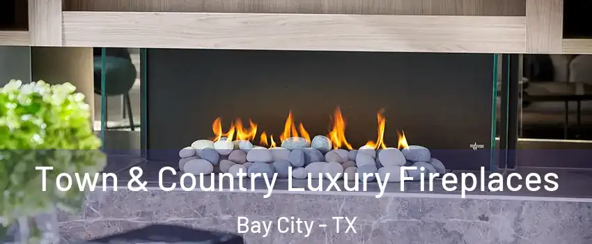  Town & Country Luxury Fireplaces Bay City - TX