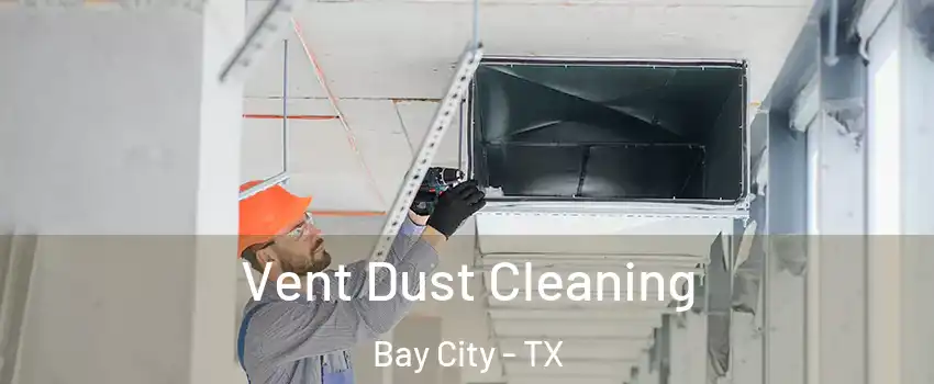  Vent Dust Cleaning Bay City - TX