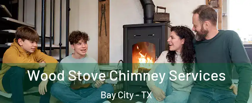  Wood Stove Chimney Services Bay City - TX