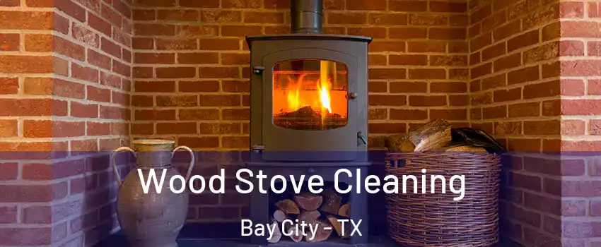  Wood Stove Cleaning Bay City - TX