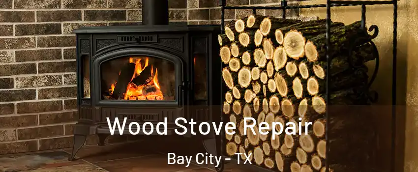  Wood Stove Repair Bay City - TX